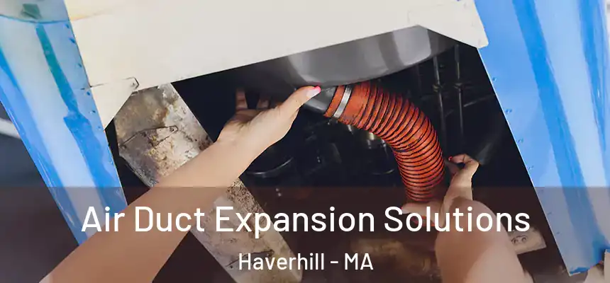  Air Duct Expansion Solutions Haverhill - MA