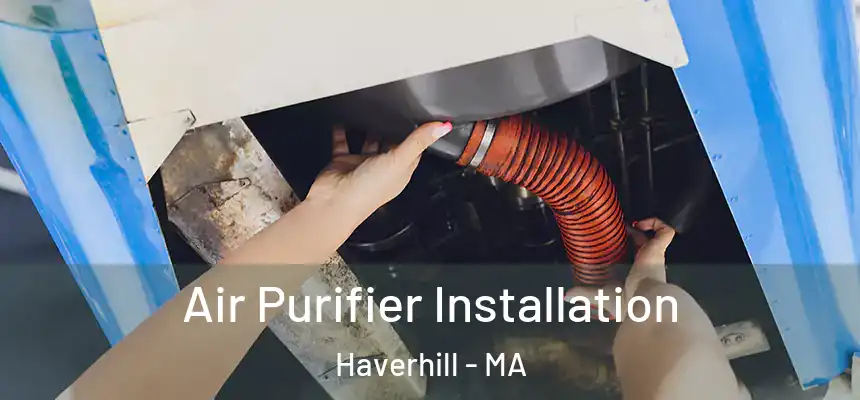  Air Purifier Installation Haverhill - MA