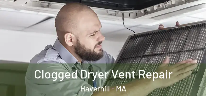  Clogged Dryer Vent Repair Haverhill - MA