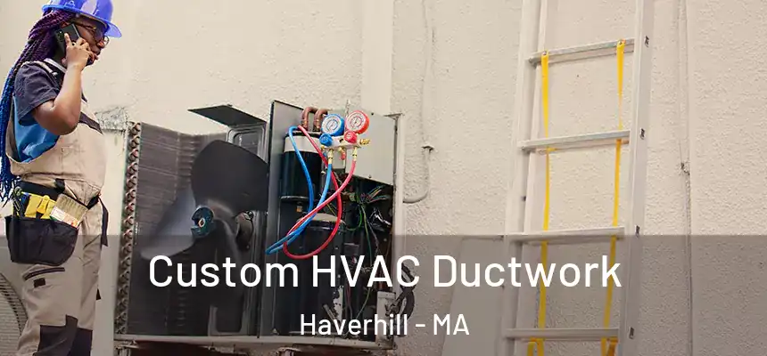  Custom HVAC Ductwork Haverhill - MA