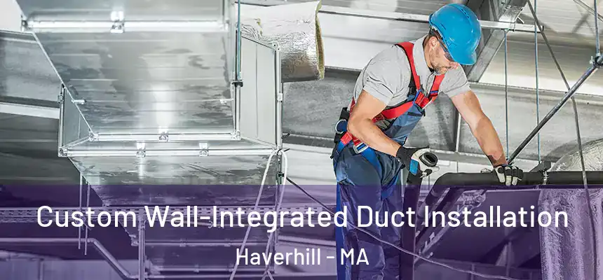  Custom Wall-Integrated Duct Installation Haverhill - MA
