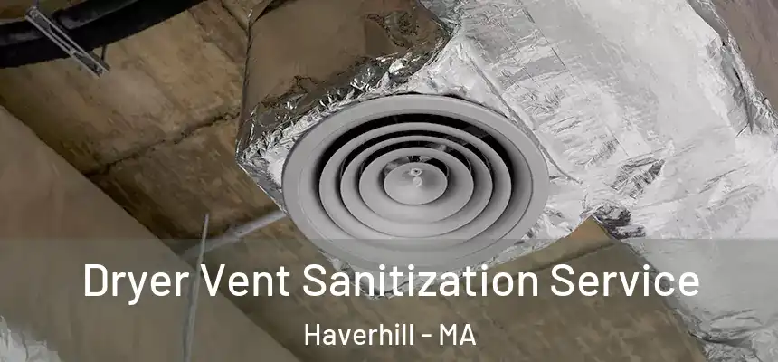 Dryer Vent Sanitization Service Haverhill - MA