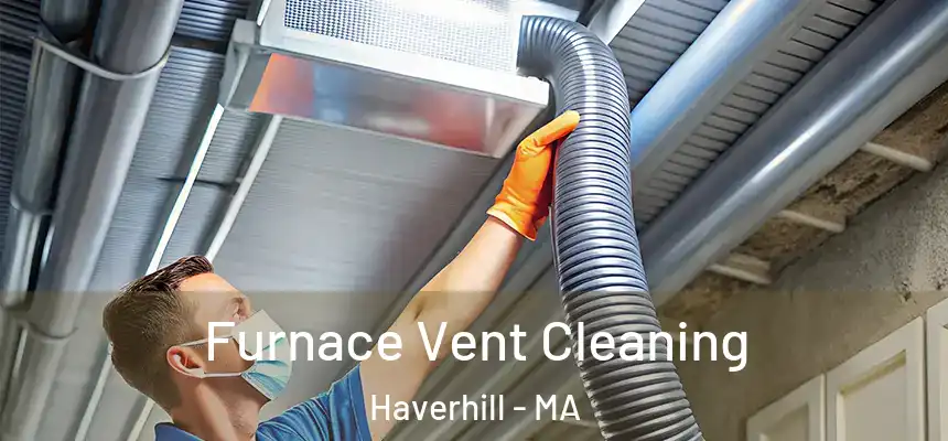  Furnace Vent Cleaning Haverhill - MA