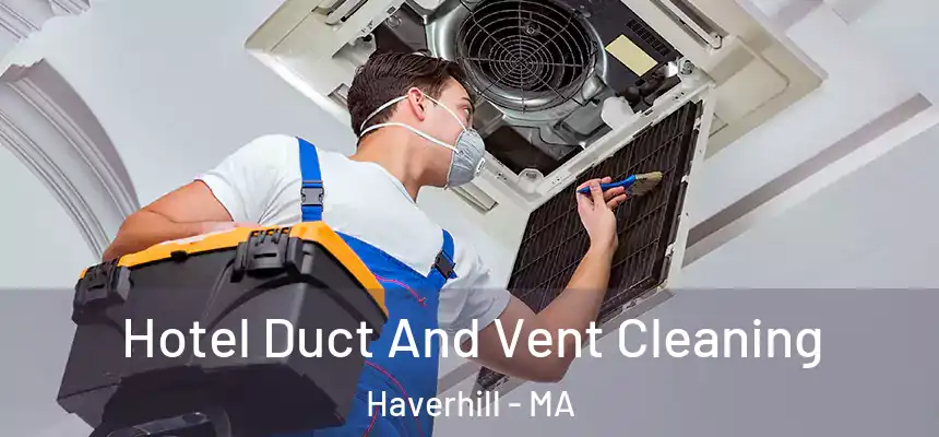  Hotel Duct And Vent Cleaning Haverhill - MA