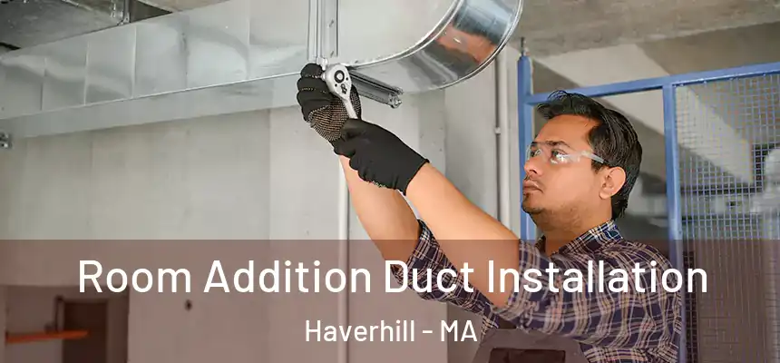  Room Addition Duct Installation Haverhill - MA