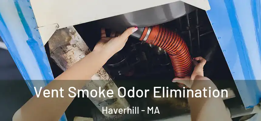  Vent Smoke Odor Elimination Haverhill - MA